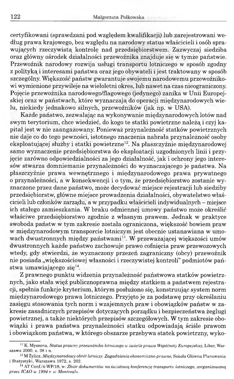 Przewoźnik narodowy rozwija usługi transportu lotniczego w sposób zgodny z polityką i interesami państwa oraz jego obywateli i jest traktowany w sposób szczególny.