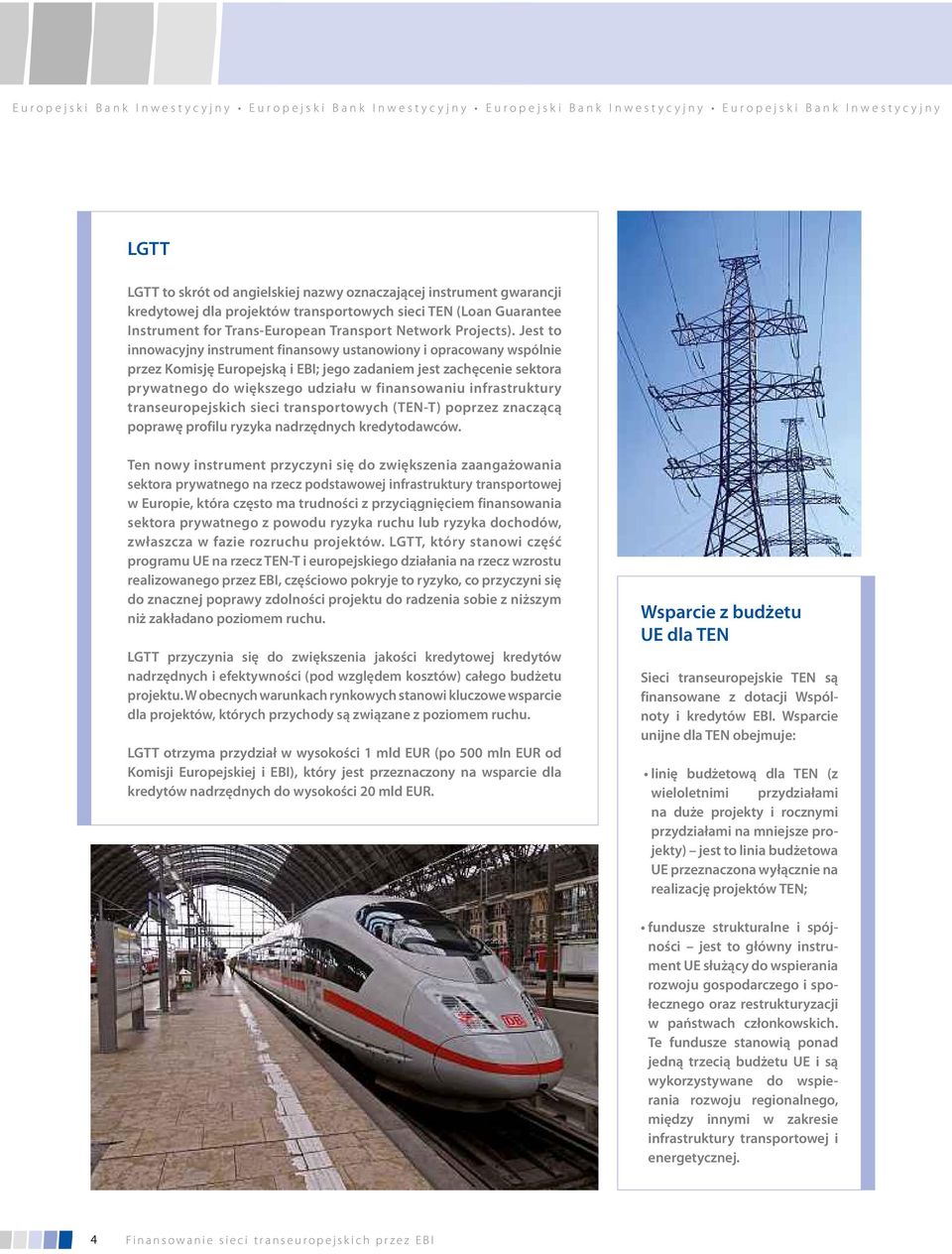 infrastruktury transeuropejskich sieci transportowych (TEN-T) poprzez znaczącą poprawę profilu ryzyka nadrzędnych kredytodawców.