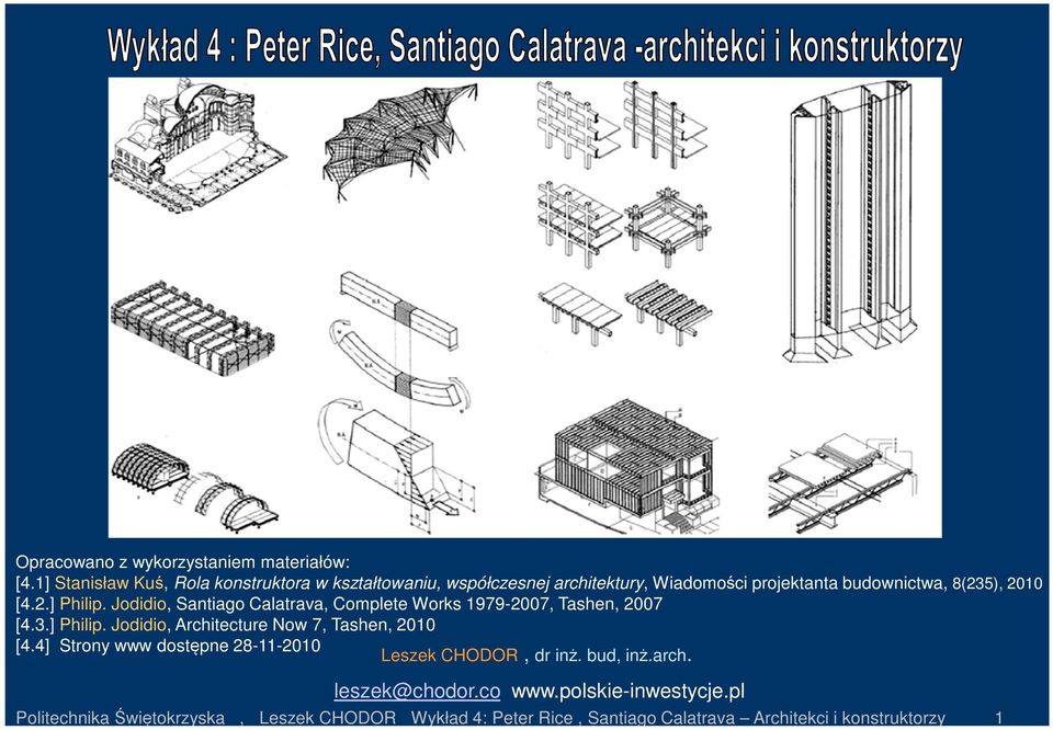 Jodidio, Santiago Calatrava, Complete Works 1979-2007, Tashen, 2007 [4.3.] Philip. Jodidio, Architecture Now 7, Tashen, 2010 [4.