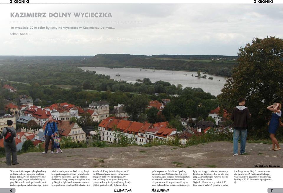 Nie trwało to długo, lecz dla mnie ta droga pod górę była trudna i gdy szłam miałam trochę strachu. Podczas tej drogi było gdzie niegdzie stromo dużo kamieni nie było za dobrze.