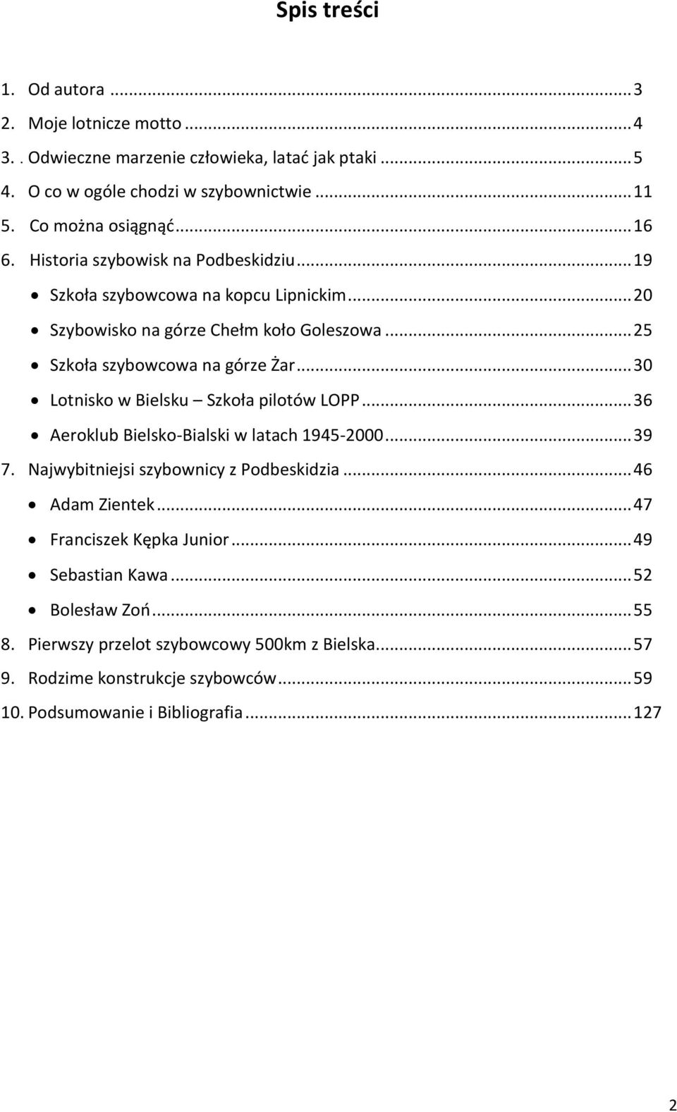 .. 30 Lotnisko w Bielsku Szkoła pilotów LOPP... 36 Aeroklub Bielsko-Bialski w latach 1945-2000... 39 7. Najwybitniejsi szybownicy z Podbeskidzia... 46 Adam Zientek.