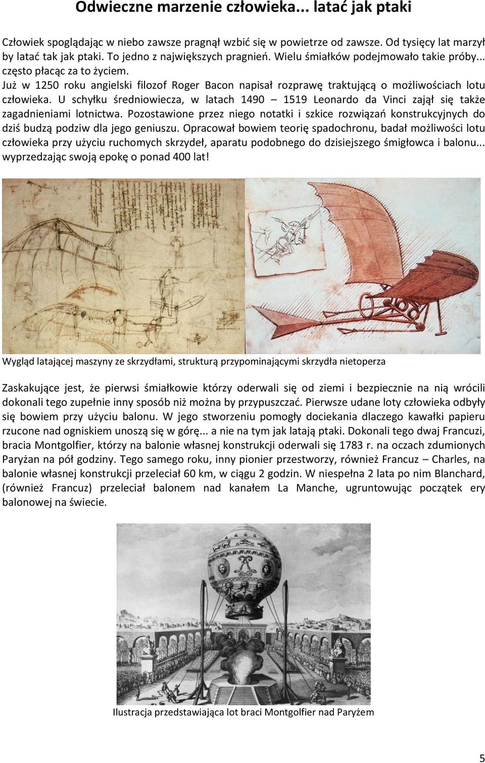 Już w 1250 roku angielski filozof Roger Bacon napisał rozprawę traktującą o możliwościach lotu człowieka.