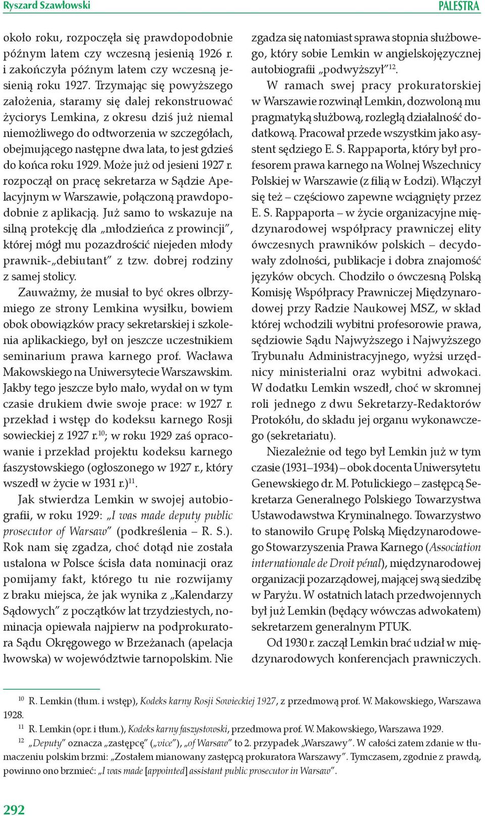 gdzieś do końca roku 1929. Może już od jesieni 1927 r. rozpoczął on pracę sekretarza w Sądzie Apelacyjnym w Warszawie, połączoną prawdopodobnie z aplikacją.