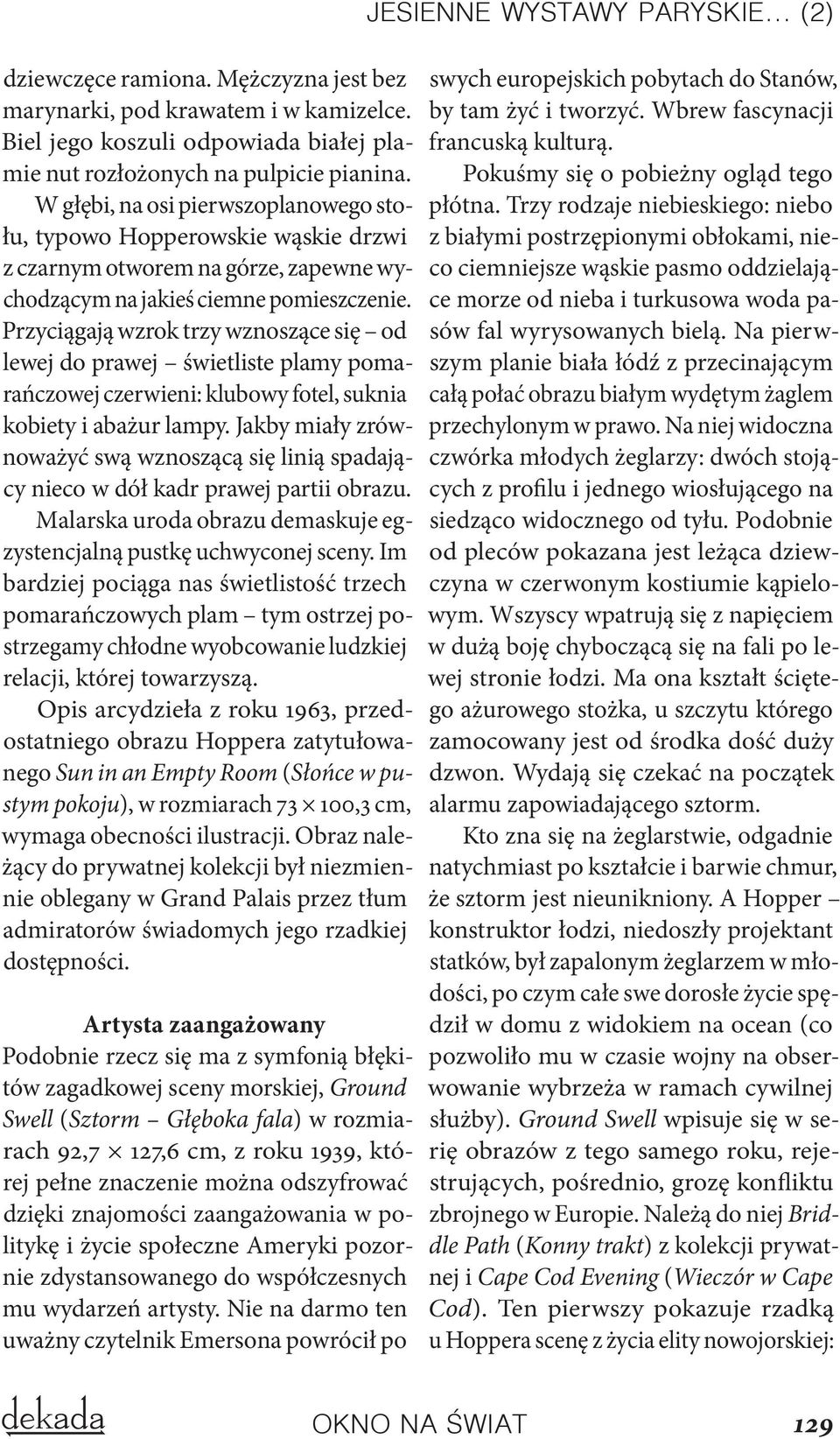 Przyciągają wzrok trzy wznoszące się od lewej do prawej świetliste plamy pomarańczowej czerwieni: klubowy fotel, suknia kobiety i abażur lampy.