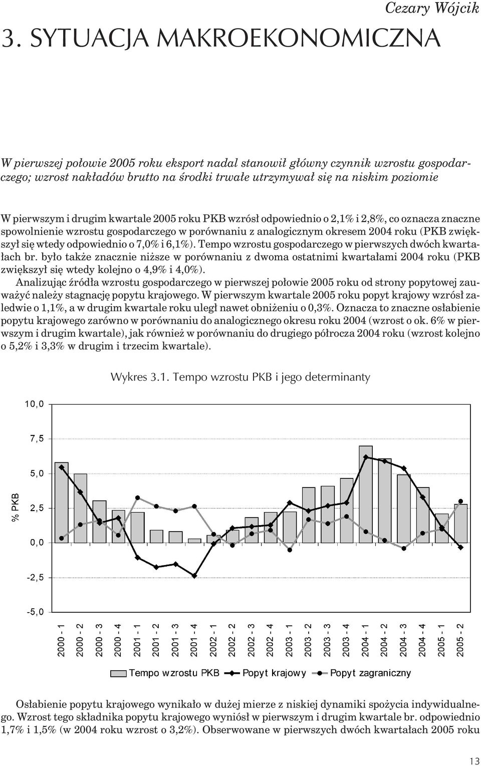 NAUK EKONOMICZNYCH PAN W pierwszym i drugim kwartale 2005 roku PKB wzrós³ odpowiednio o 2,1% i 2,8%, co oznacza znaczne spowolnienie wzrostu gospodarczego w porównaniu z analogicznym okresem 2004