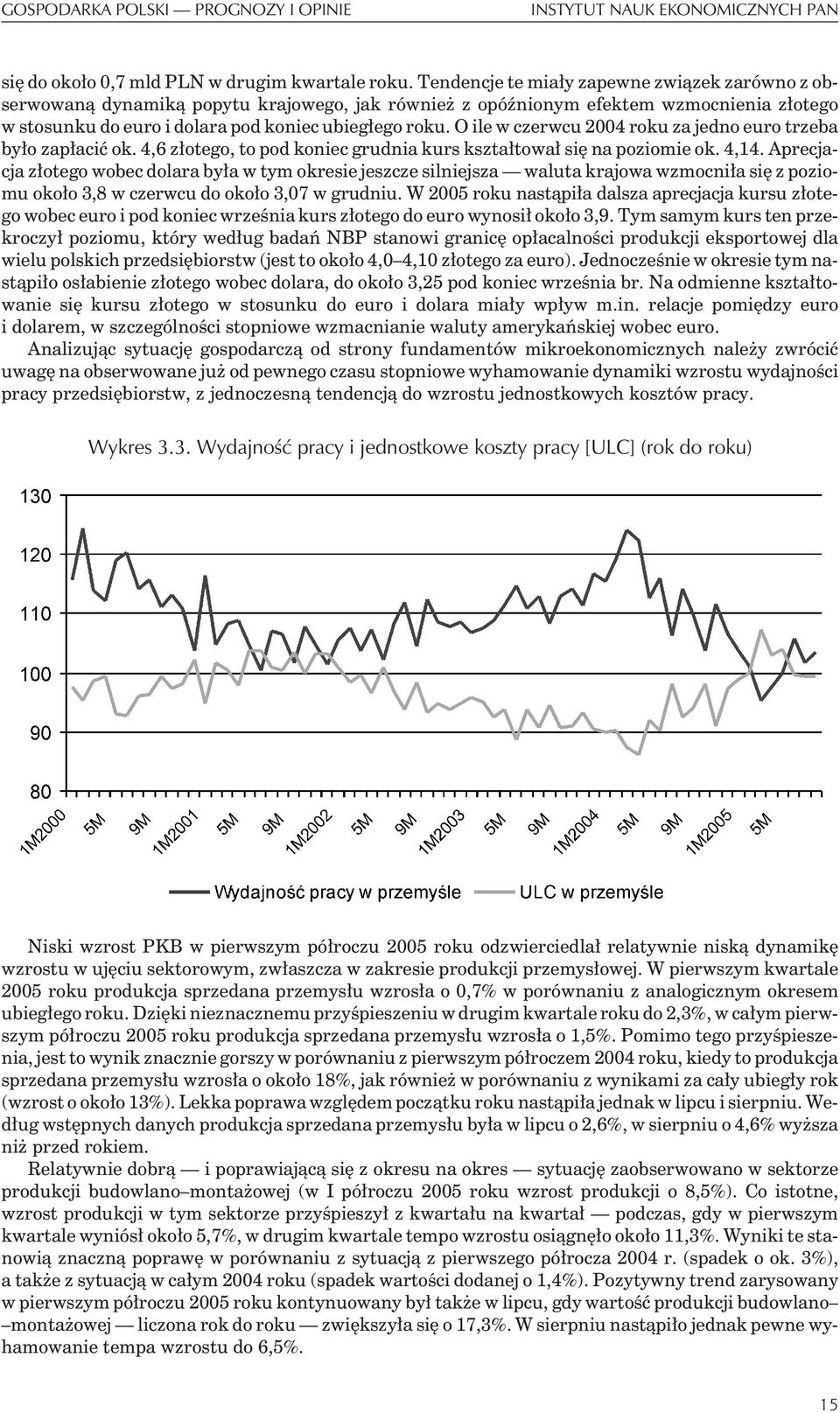 O ile w czerwcu 2004 roku za jedno euro trzeba by³o zap³aciæ ok. 4,6 z³otego, to pod koniec grudnia kurs kszta³towa³ siê na poziomie ok. 4,14.