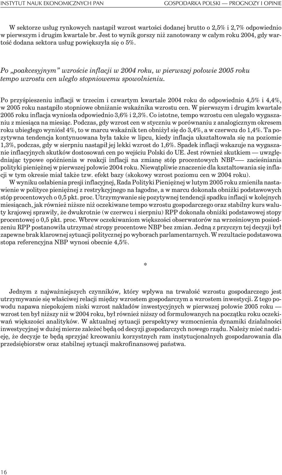 Po poakcesyjnym wzroœcie inflacji w 2004 roku, w pierwszej po³owie 2005 roku tempo wzrostu cen uleg³o stopniowemu spowolnieniu.