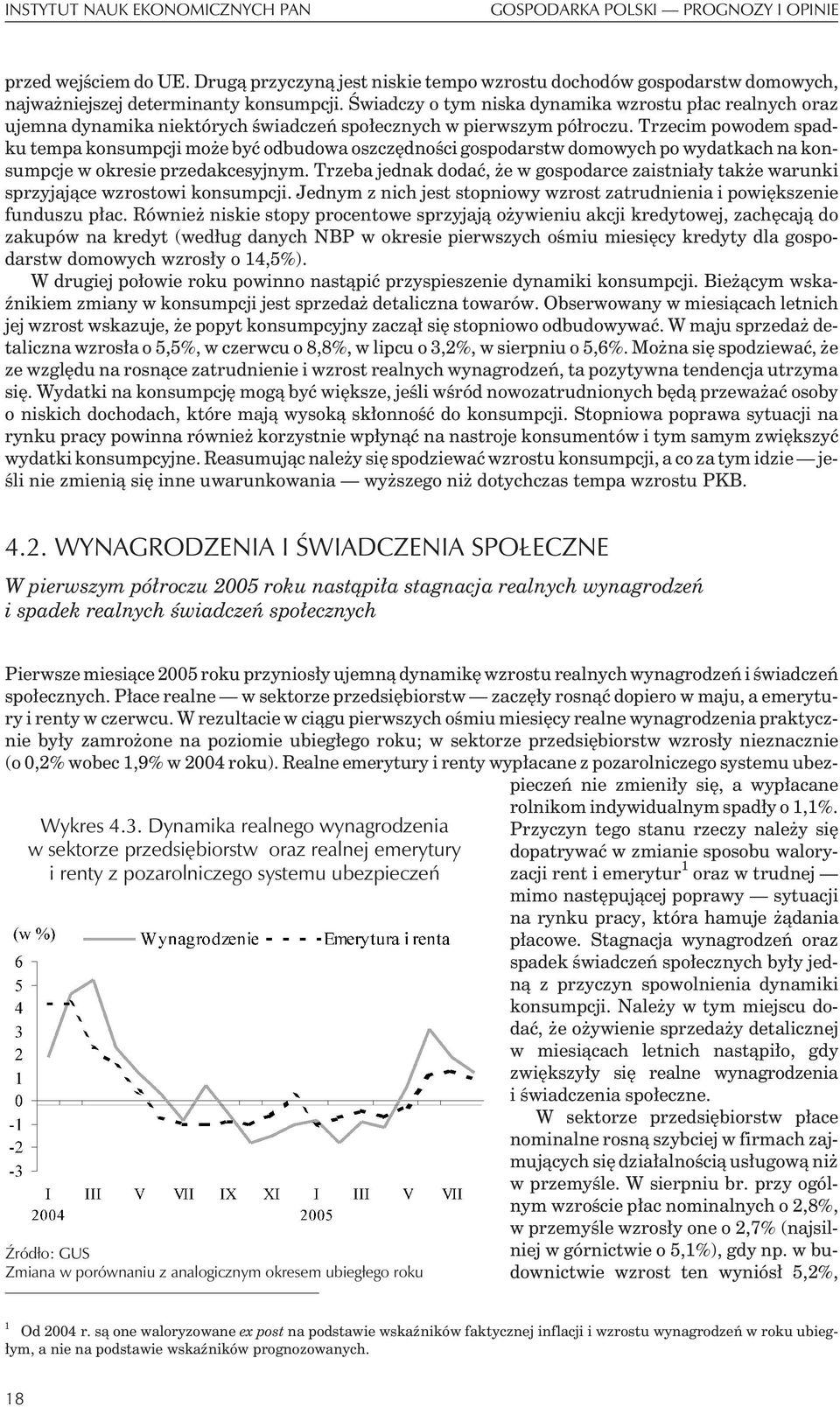 Trzecim powodem spadku tempa konsumpcji mo e byæ odbudowa oszczêdnoœci gospodarstw domowych po wydatkach na konsumpcje w okresie przedakcesyjnym.