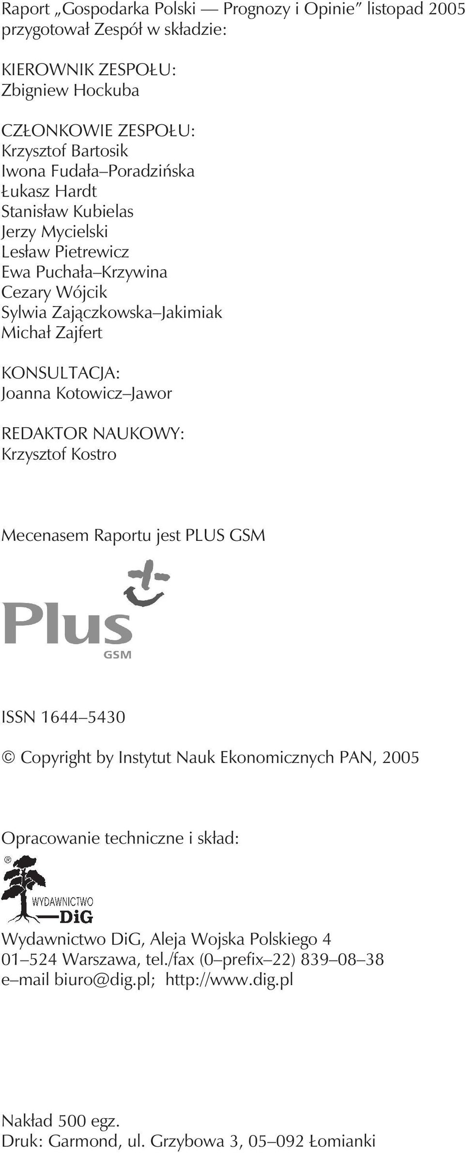 Kotowicz Jawor REDAKTOR NAUKOWY: Krzysztof Kostro Mecenasem Raportu jest PLUS GSM ISSN 1644 5430 Copyright by Instytut Nauk Ekonomicznych PAN, 2005 Opracowanie techniczne i sk³ad: