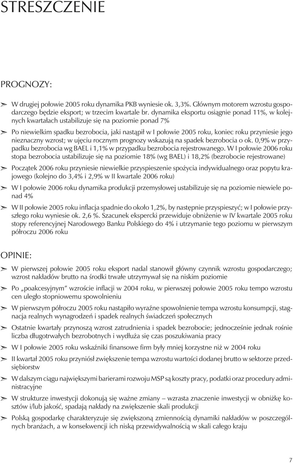 nieznaczny wzrost; w ujêciu rocznym prognozy wskazuj¹ na spadek bezrobocia o ok. 0,9% w przypadku bezrobocia wg BAEL i 1,1% w przypadku bezrobocia rejestrowanego.