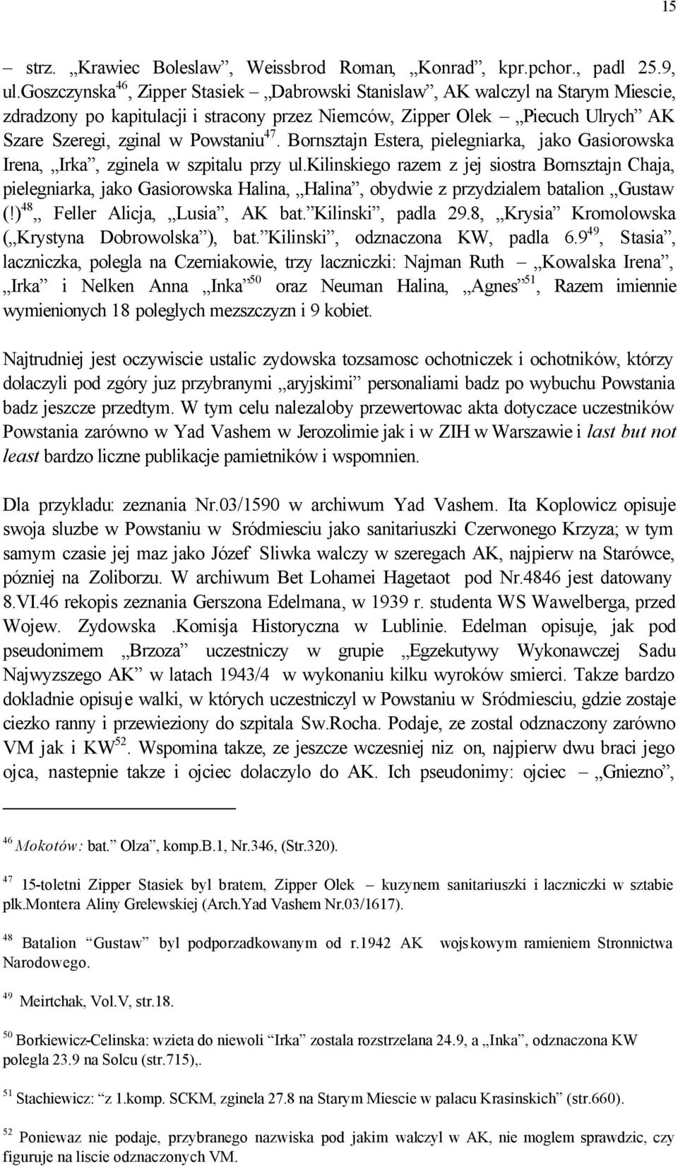 Bornsztajn Estera, pielegniarka, jako Gasiorowska Irena, Irka, zginela w szpitalu przy ul.