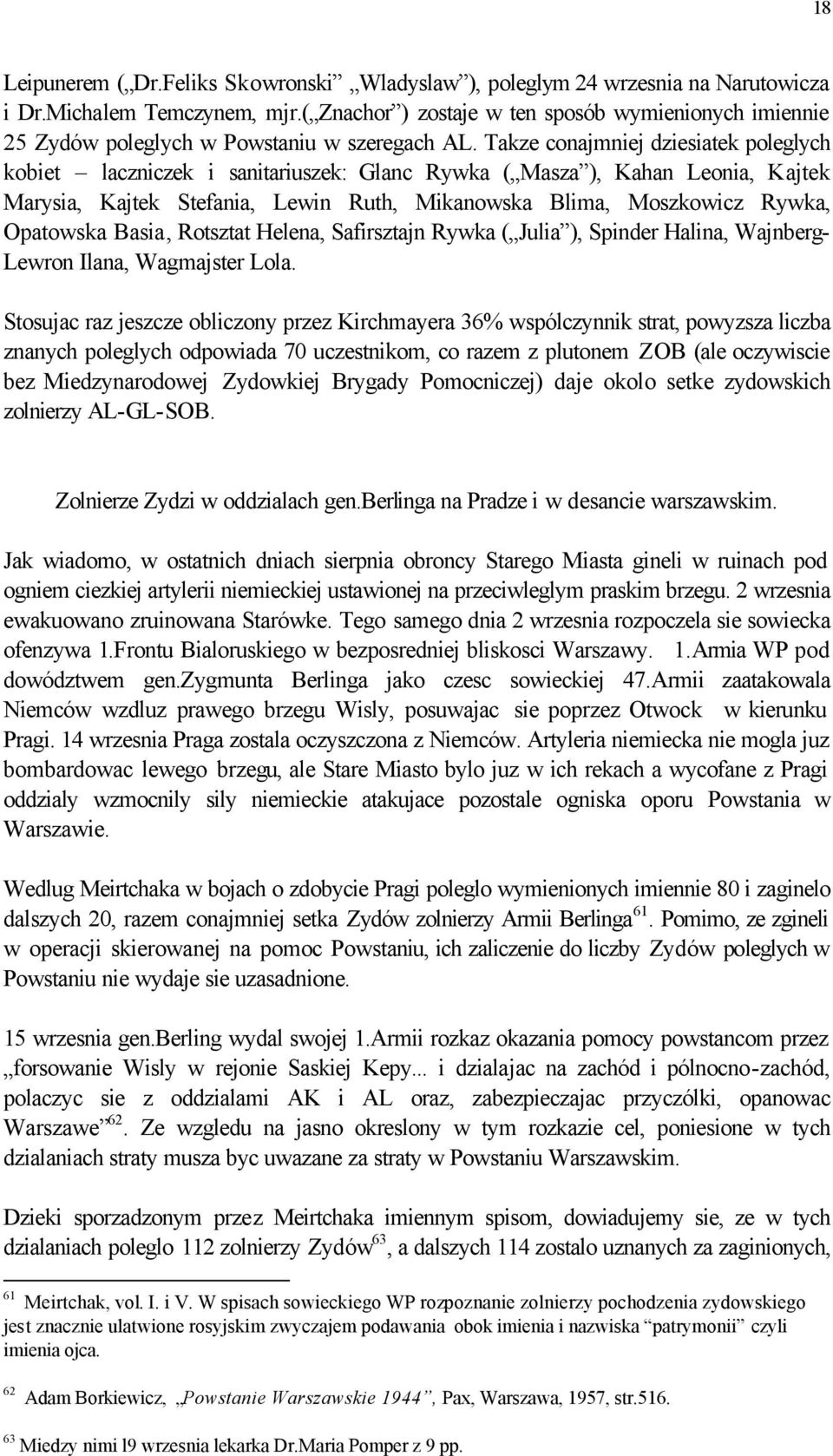 Takze conajmniej dziesiatek poleglych kobiet laczniczek i sanitariuszek: Glanc Rywka ( Masza ), Kahan Leonia, Kajtek Marysia, Kajtek Stefania, Lewin Ruth, Mikanowska Blima, Moszkowicz Rywka,