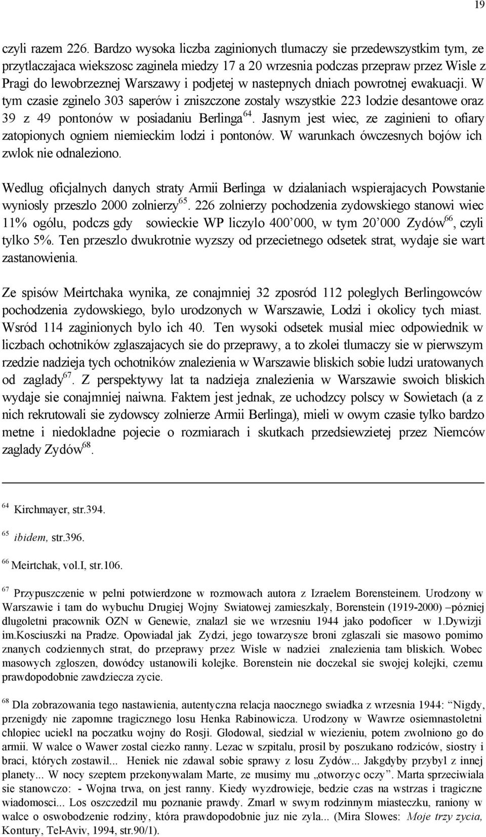 podjetej w nastepnych dniach powrotnej ewakuacji. W tym czasie zginelo 303 saperów i zniszczone zostaly wszystkie 223 lodzie desantowe oraz 39 z 49 pontonów w posiadaniu Berlinga 64.