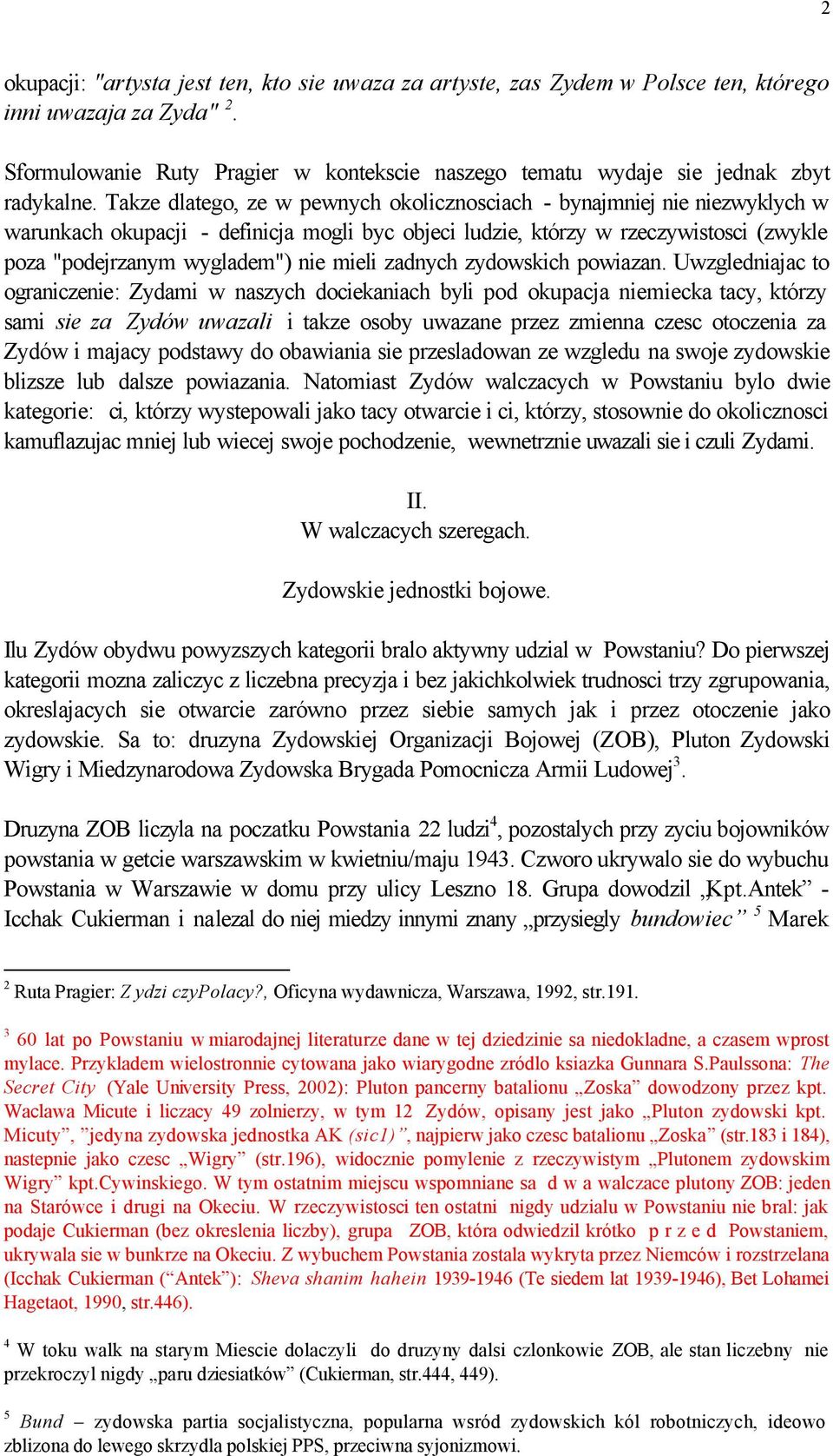 Takze dlatego, ze w pewnych okolicznosciach - bynajmniej nie niezwyklych w warunkach okupacji - definicja mogli byc objeci ludzie, którzy w rzeczywistosci (zwykle poza "podejrzanym wygladem") nie