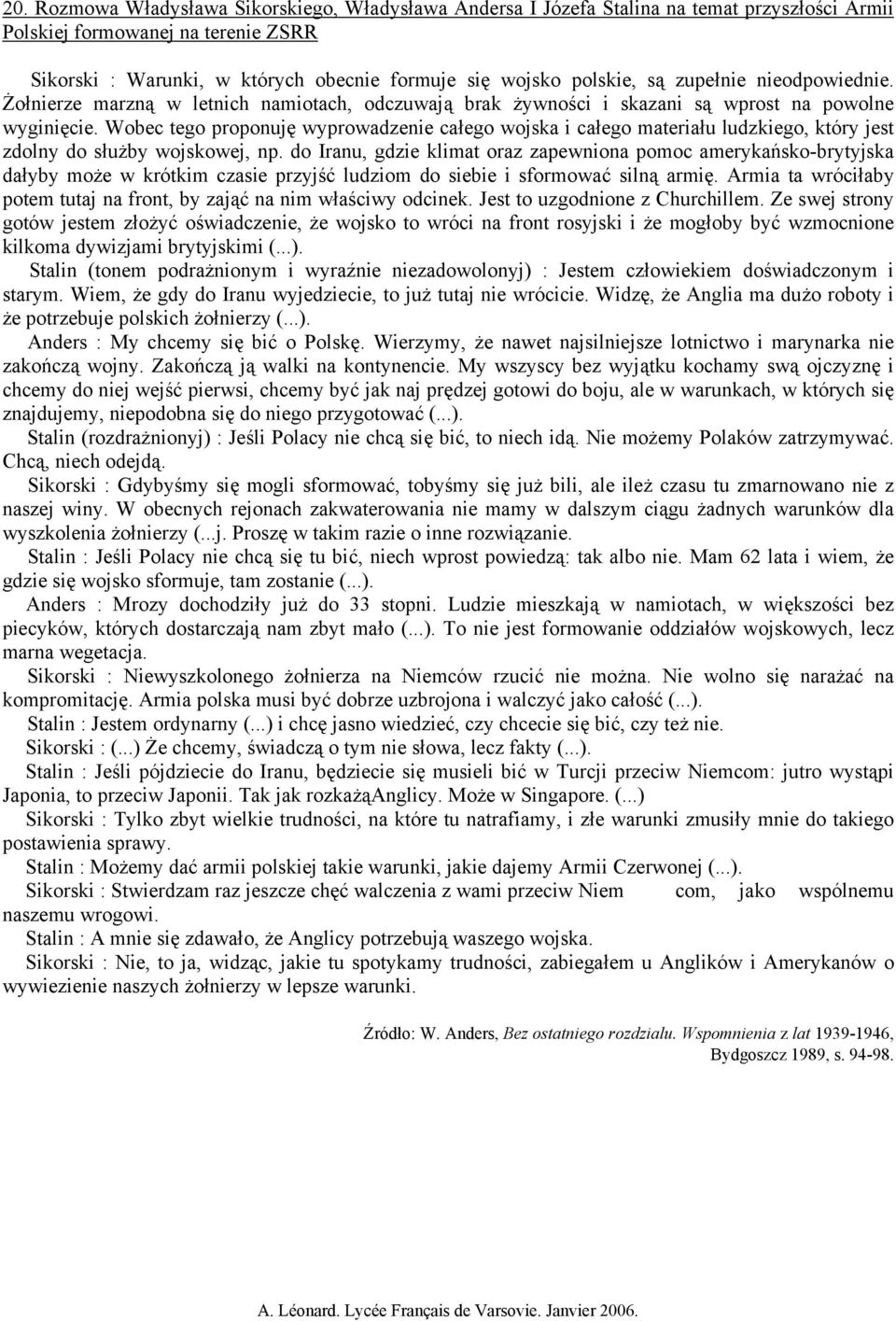 Wobec tego proponuję wyprowadzenie całego wojska i całego materiału ludzkiego, który jest zdolny do służby wojskowej, np.