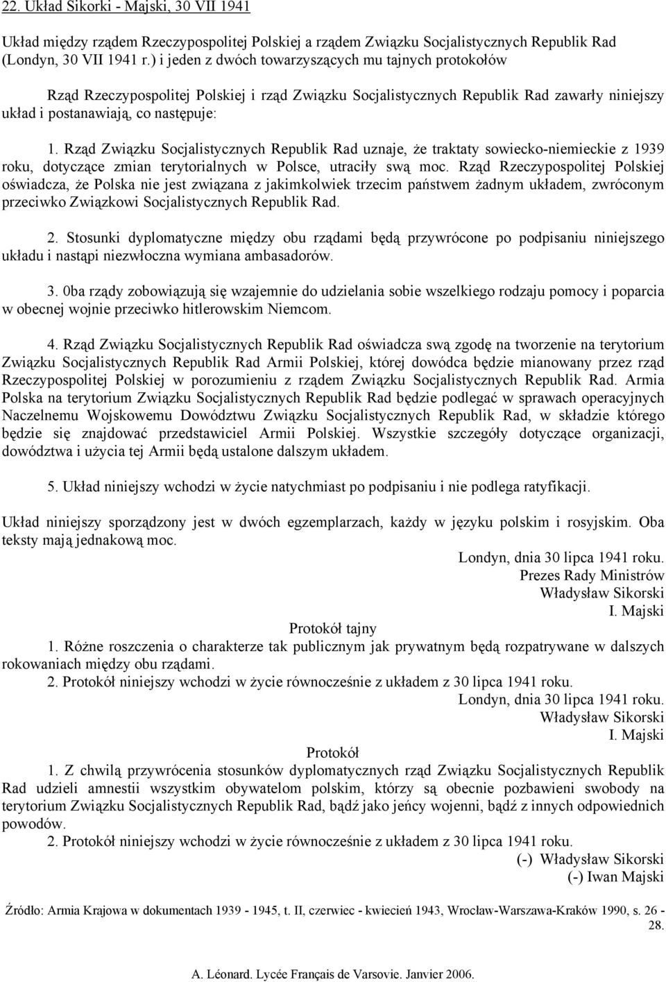 Rząd Związku Socjalistycznych Republik Rad uznaje, że traktaty sowiecko-niemieckie z 1939 roku, dotyczące zmian terytorialnych w Polsce, utraciły swą moc.