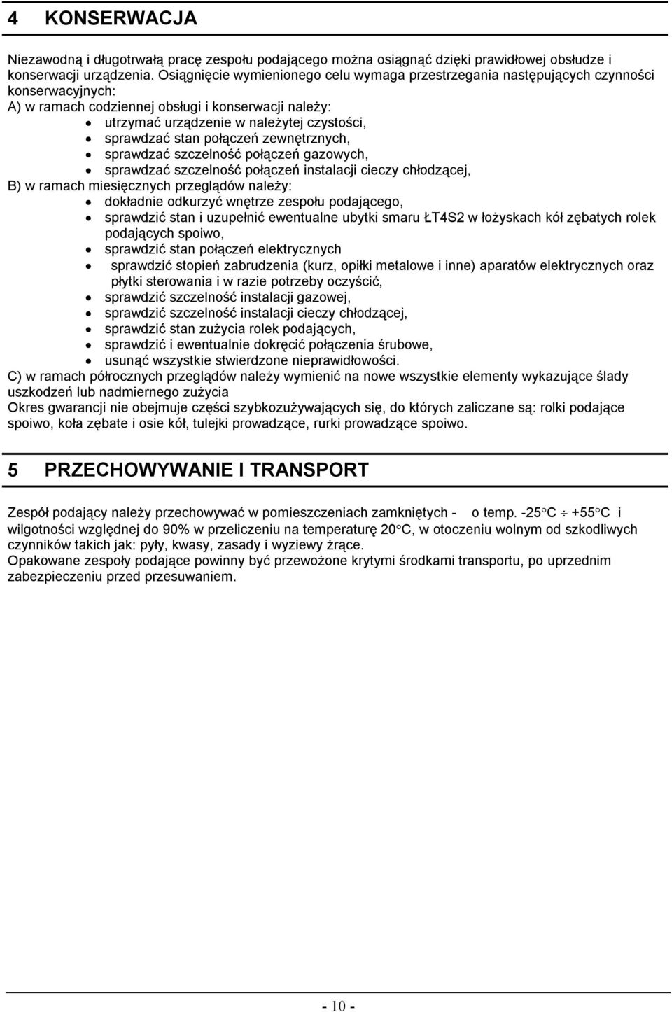 stan połączeń zewnętrznych, sprawdzać szczelność połączeń gazowych, sprawdzać szczelność połączeń instalacji cieczy chłodzącej, B) w ramach miesięcznych przeglądów naleŝy: dokładnie odkurzyć wnętrze