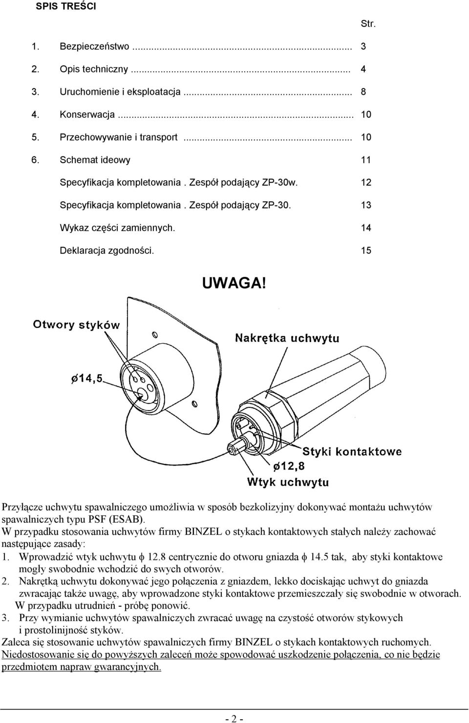 Przyłącze uchwytu spawalniczego umoŝliwia w sposób bezkolizyjny dokonywać montaŝu uchwytów spawalniczych typu PSF (ESAB).