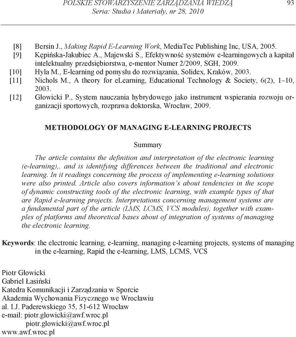 [11] Nichols M., A theory for elearning, Educational Technology & Society, 6(2), 1 10, 2003. [12] Głowicki P.