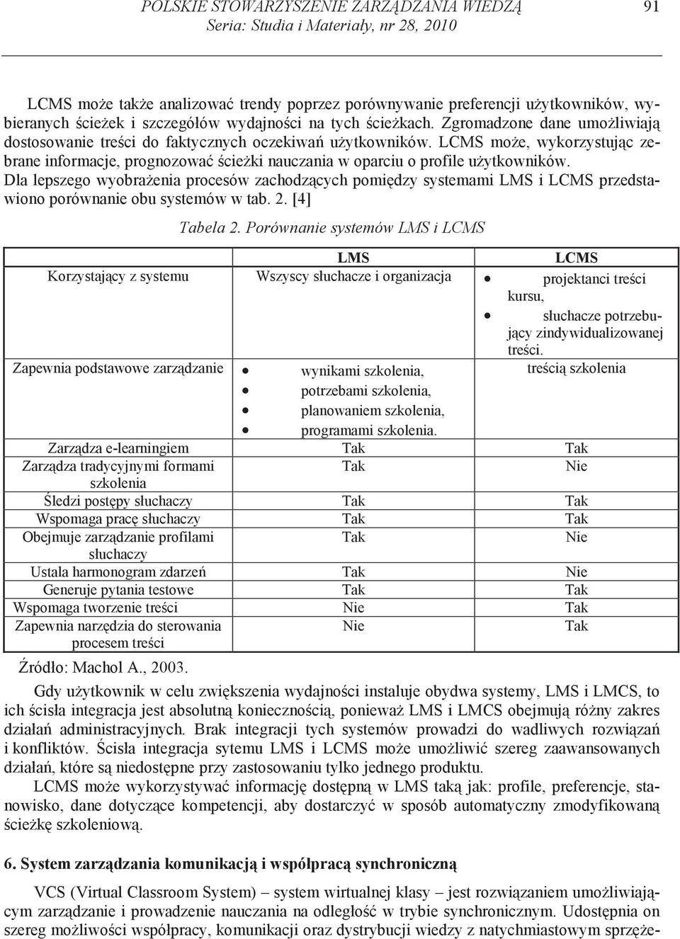 LCMS mo e, wykorzystuj c zebrane informacje, prognozowa cie ki nauczania w oparciu o profile u ytkowników.