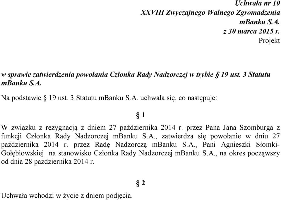 przez Pana Jana Szomburga z funkcji Członka Rady Nadzorczej, zatwierdza się powołanie w dniu 27 października 2014 r.