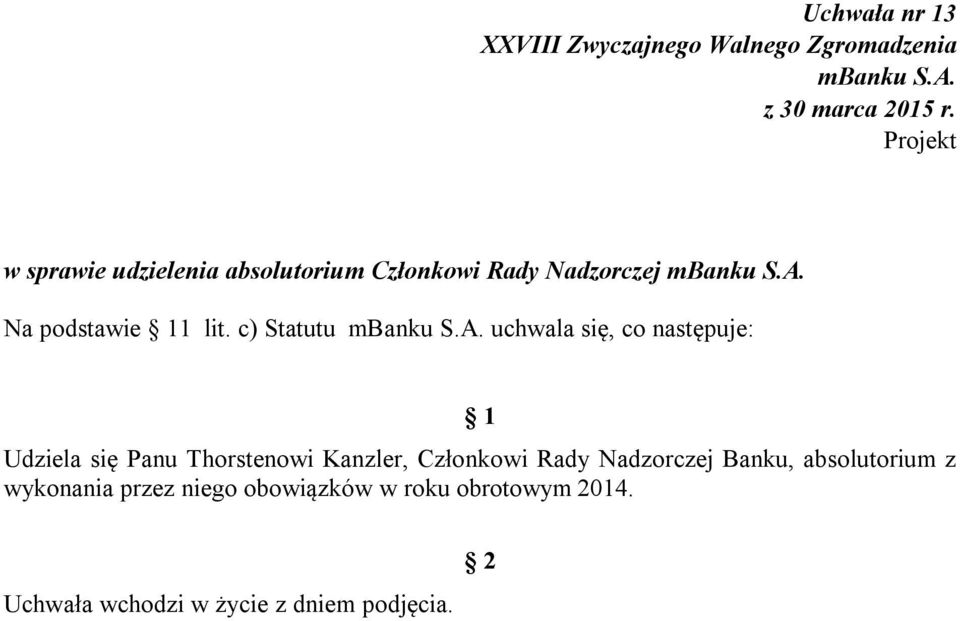 c) Statutu uchwala się, co następuje: Udziela się Panu Thorstenowi