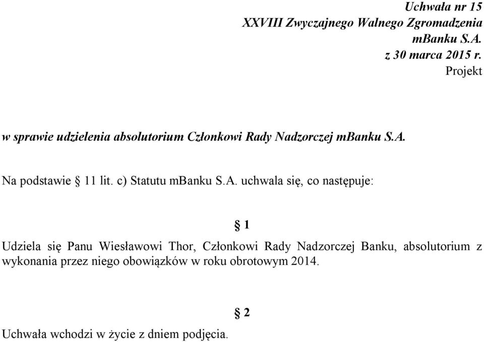 c) Statutu uchwala się, co następuje: Udziela się Panu Wiesławowi