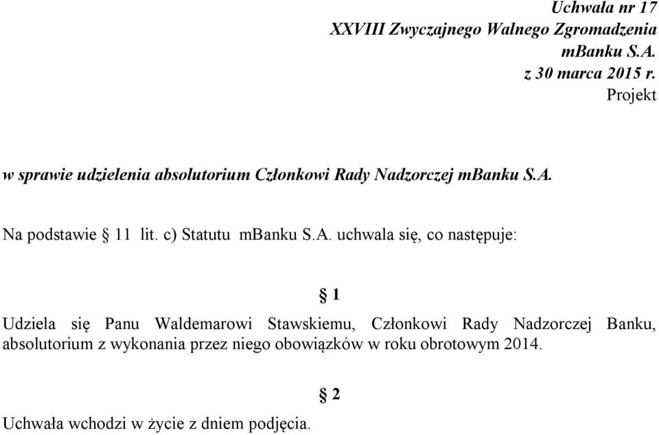 c) Statutu uchwala się, co następuje: Udziela się Panu Waldemarowi