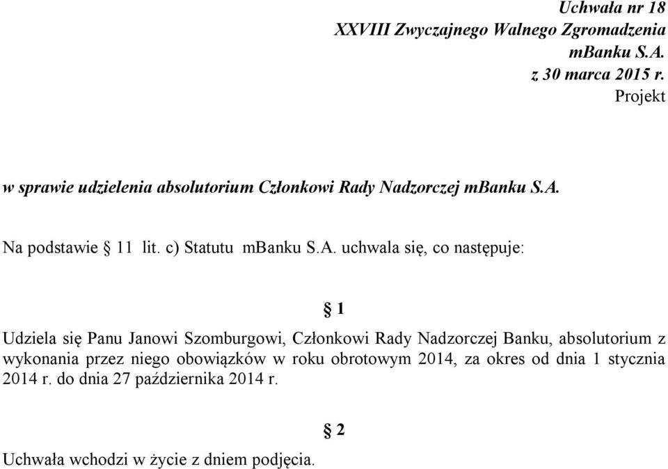 c) Statutu uchwala się, co następuje: Udziela się Panu Janowi Szomburgowi, Członkowi