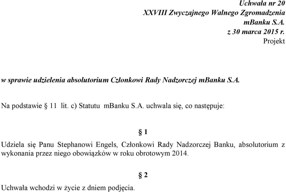 c) Statutu uchwala się, co następuje: Udziela się Panu Stephanowi