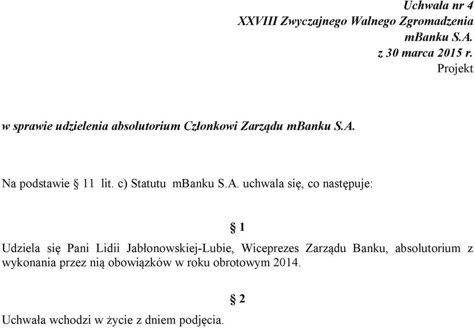 c) Statutu uchwala się, co następuje: Udziela się Pani Lidii