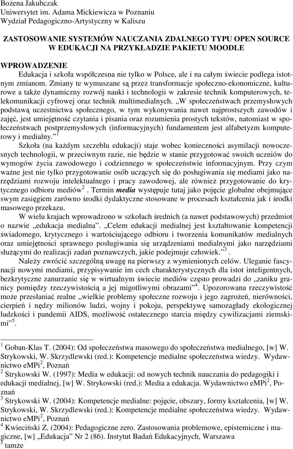 szkoła współczesna nie tylko w Polsce, ale i na całym świecie podlega istotnym zmianom.