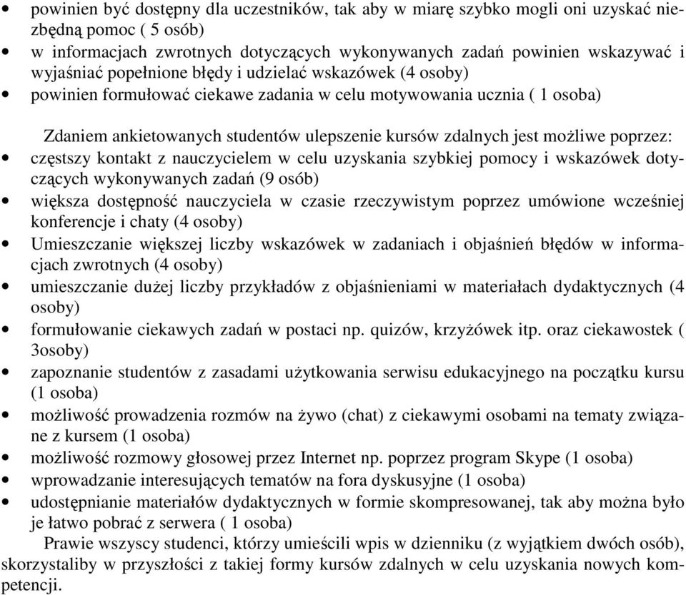 poprzez: częstszy kontakt z nauczycielem w celu uzyskania szybkiej pomocy i wskazówek dotyczących wykonywanych zadań (9 osób) większa dostępność nauczyciela w czasie rzeczywistym poprzez umówione