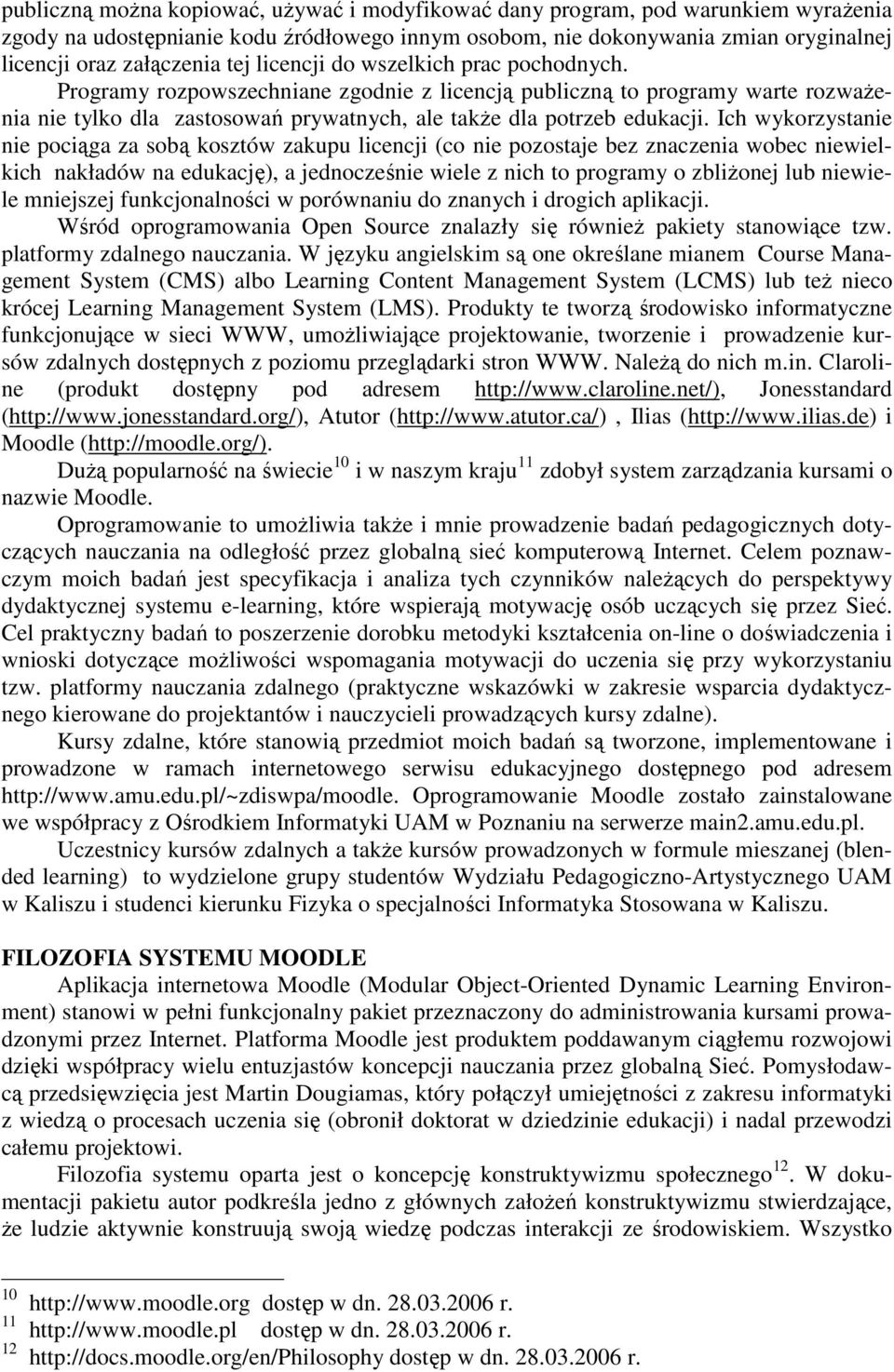 Ich wykorzystanie nie pociąga za sobą kosztów zakupu licencji (co nie pozostaje bez znaczenia wobec niewielkich nakładów na edukację), a jednocześnie wiele z nich to programy o zbliŝonej lub niewiele