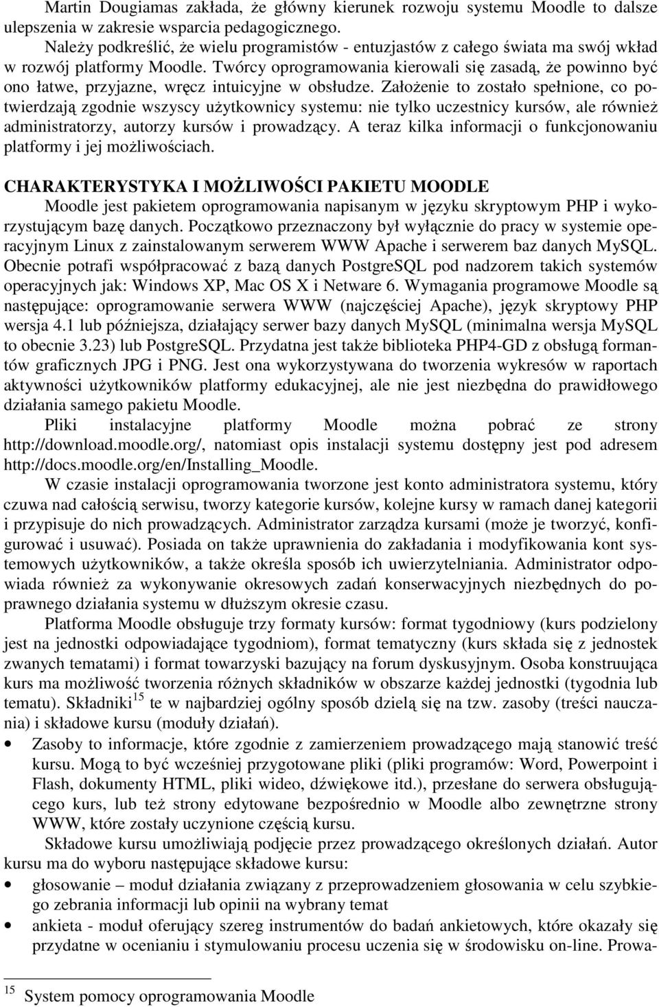 Twórcy oprogramowania kierowali się zasadą, Ŝe powinno być ono łatwe, przyjazne, wręcz intuicyjne w obsłudze.