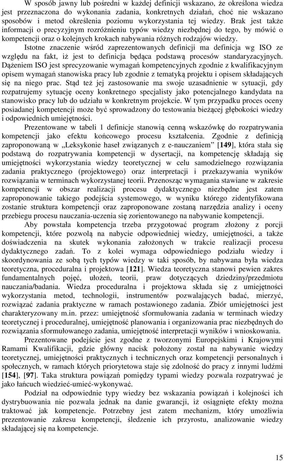 Istotne znaczenie wśród zaprezentowanych definicji ma definicja wg ISO ze względu na fakt, iż jest to definicja będąca podstawą procesów standaryzacyjnych.