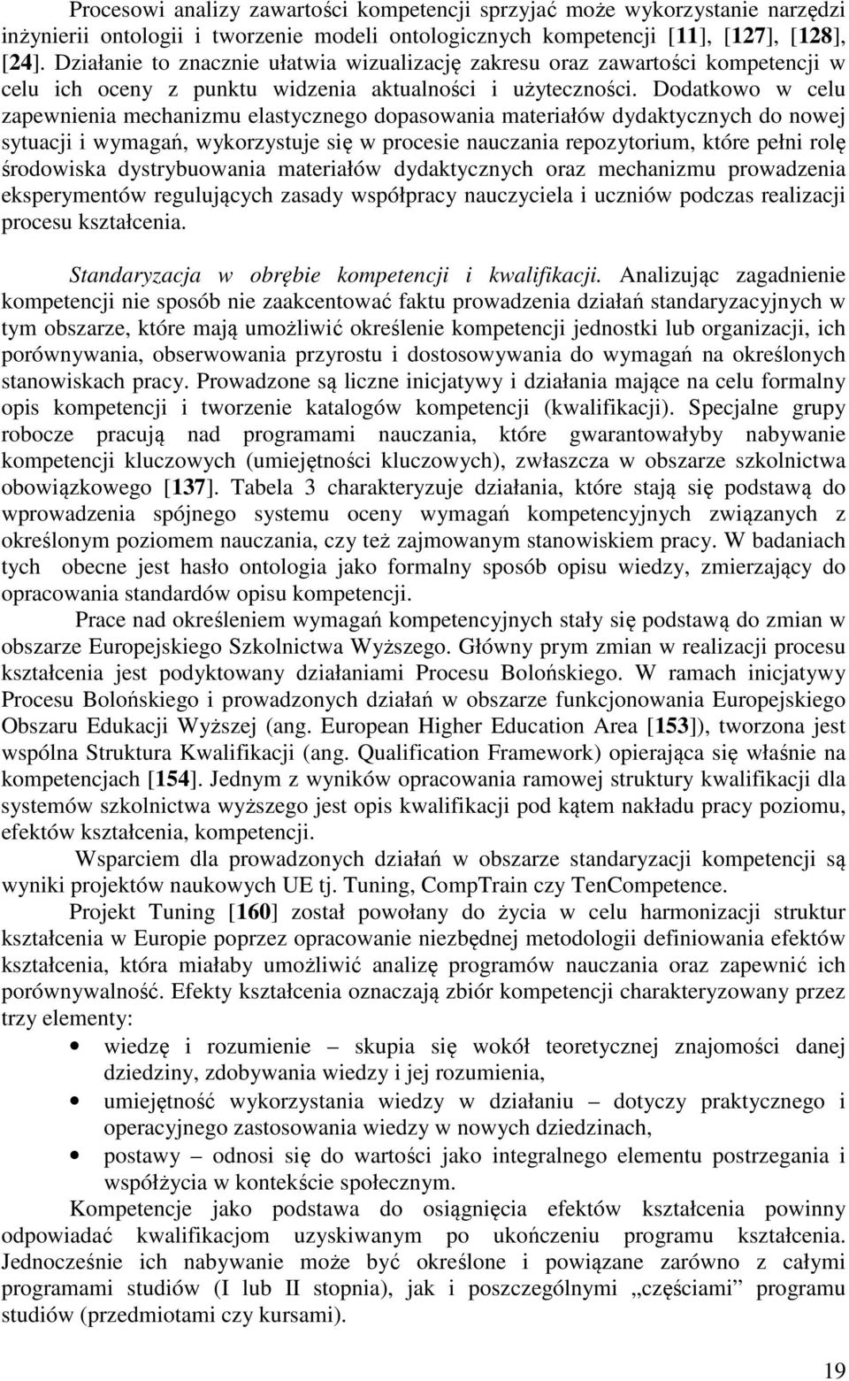 Dodatkowo w celu zapewnienia mechanizmu elastycznego dopasowania materiałów dydaktycznych do nowej sytuacji i wymagań, wykorzystuje się w procesie nauczania repozytorium, które pełni rolę środowiska