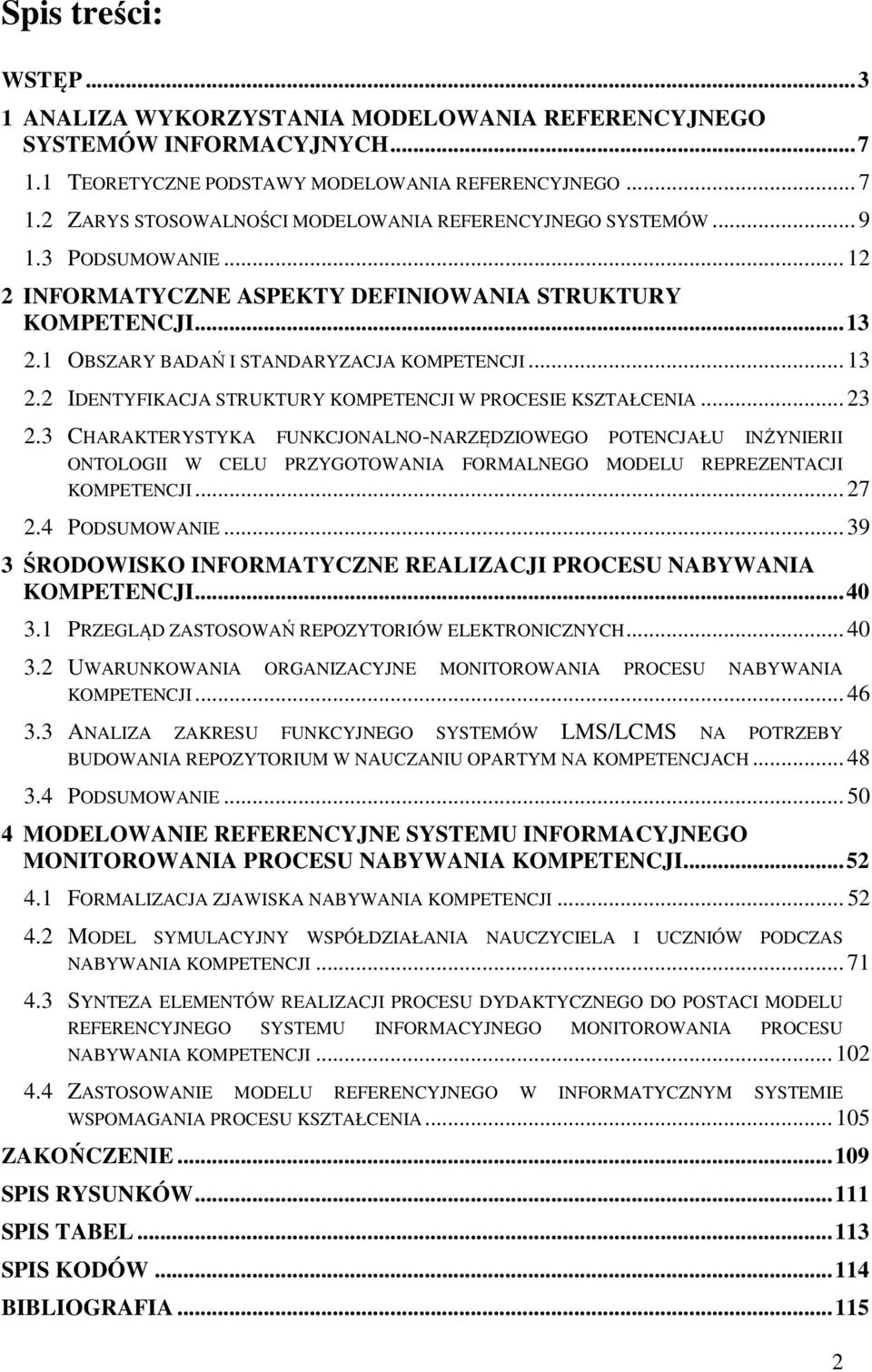 .. 23 2.3 CHARAKTERYSTYKA FUNKCJONALNO-NARZĘDZIOWEGO POTENCJAŁU INŻYNIERII ONTOLOGII W CELU PRZYGOTOWANIA FORMALNEGO MODELU REPREZENTACJI KOMPETENCJI... 27 2.4 PODSUMOWANIE.