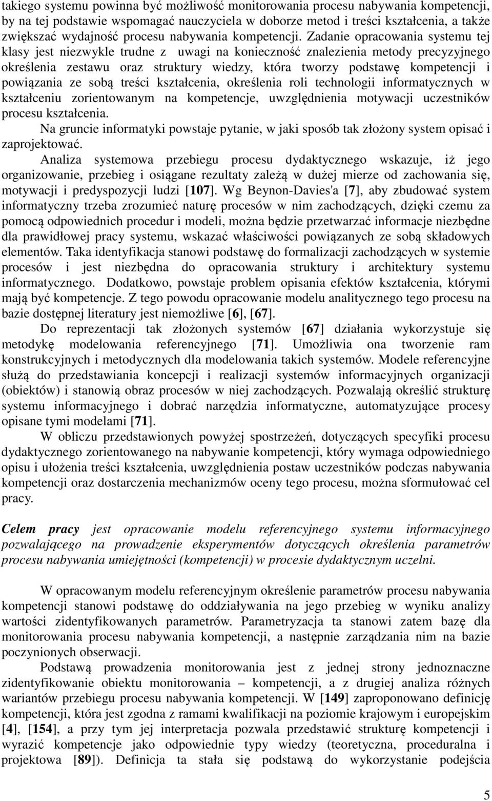 Zadanie opracowania systemu tej klasy jest niezwykle trudne z uwagi na konieczność znalezienia metody precyzyjnego określenia zestawu oraz struktury wiedzy, która tworzy podstawę kompetencji i