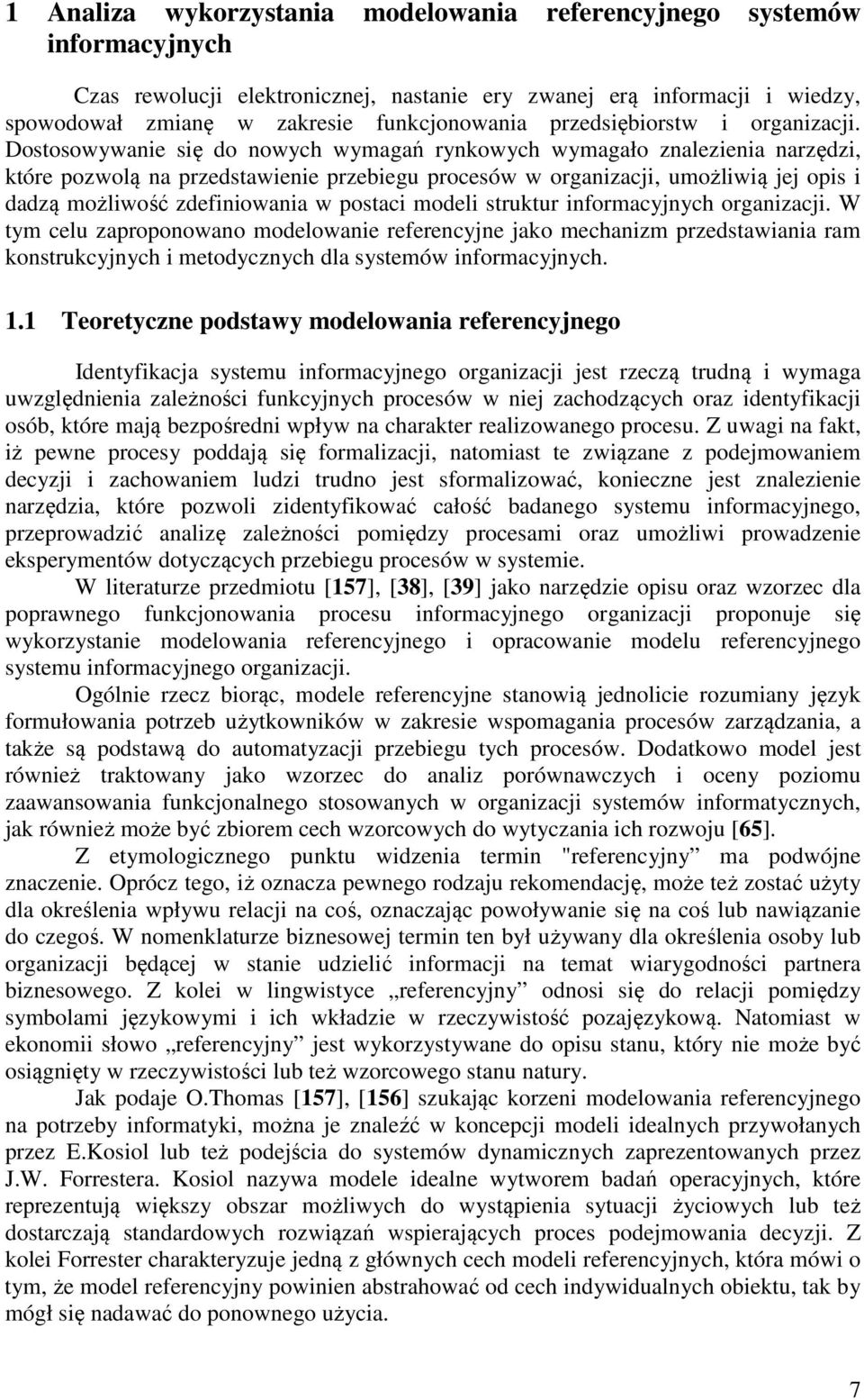 Dostosowywanie się do nowych wymagań rynkowych wymagało znalezienia narzędzi, które pozwolą na przedstawienie przebiegu procesów w organizacji, umożliwią jej opis i dadzą możliwość zdefiniowania w