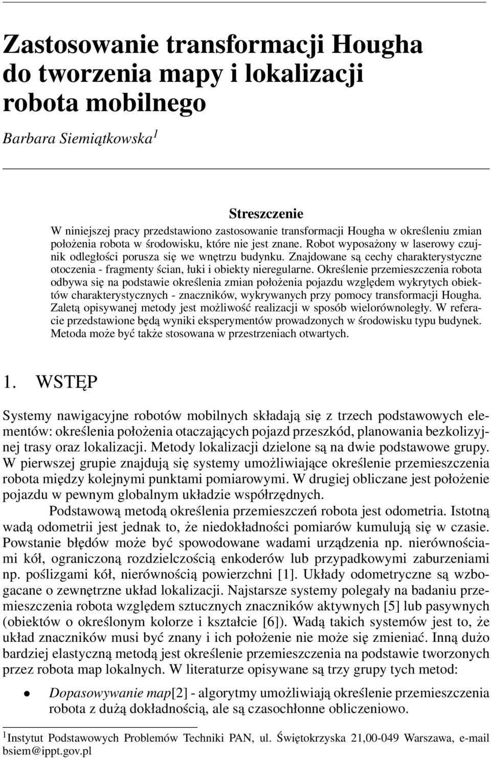 Znajdowane są cechy charakterystyczne otoczenia - fragmenty ścian, łuki i obiekty nieregularne.