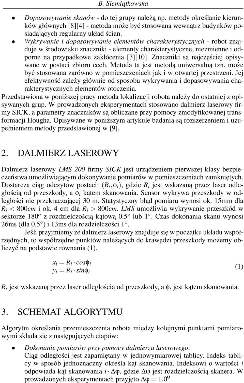 Znaczniki są najczęściej opisywane w postaci zbioru cech. Metoda ta jest metodą uniwersalną tzn. może być stosowana zarówno w pomieszczeniach jak i w otwartej przestrzeni.