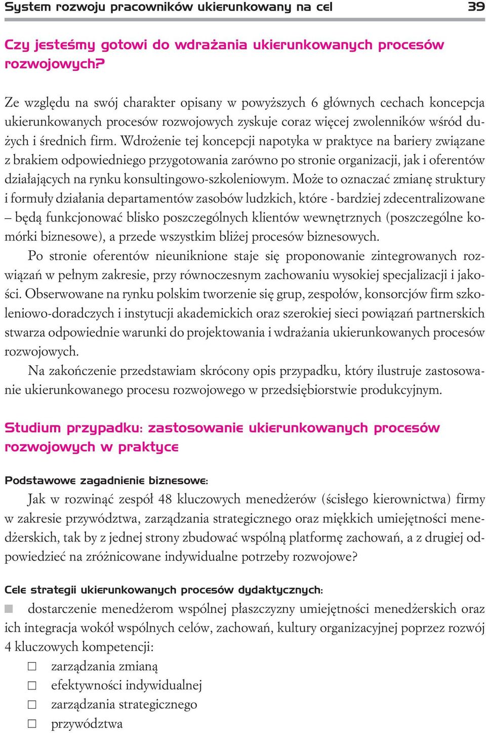 Wdro enie tej koncepcji napotyka w praktyce na bariery zwi¹zane z brakiem odpowiedniego przygotowania zarówno po stronie organizacji, jak i oferentów dzia³aj¹cych na rynku konsultingowo-szkoleniowym.