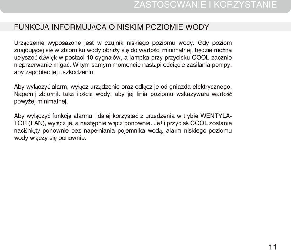 W tym samym momencie nastąpi odcięcie zasilania pompy, aby zapobiec jej uszkodzeniu. Aby wyłączyć alarm, wyłącz urządzenie oraz odłącz je od gniazda elektrycznego.