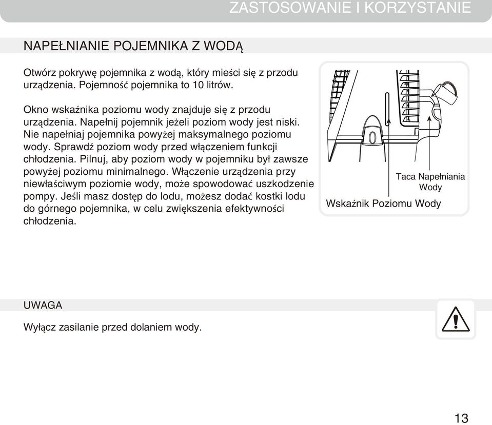 Sprawdź poziom wody przed włączeniem funkcji chłodzenia. Pilnuj, aby poziom wody w pojemniku był zawsze powyżej poziomu minimalnego.