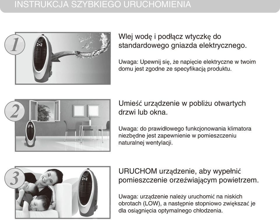 Umieść urządzenie w pobliżu otwartych drzwi lub okna.