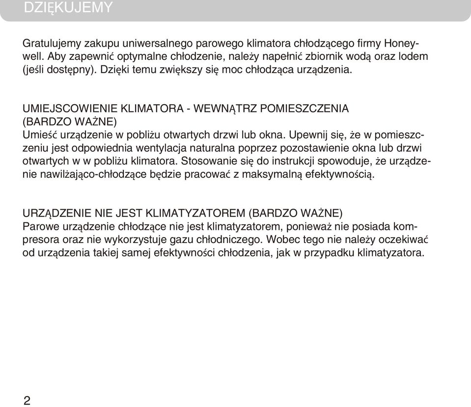 Upewnij się, że w pomieszczeniu jest odpowiednia wentylacja naturalna poprzez pozostawienie okna lub drzwi otwartych w w pobliżu klimatora.