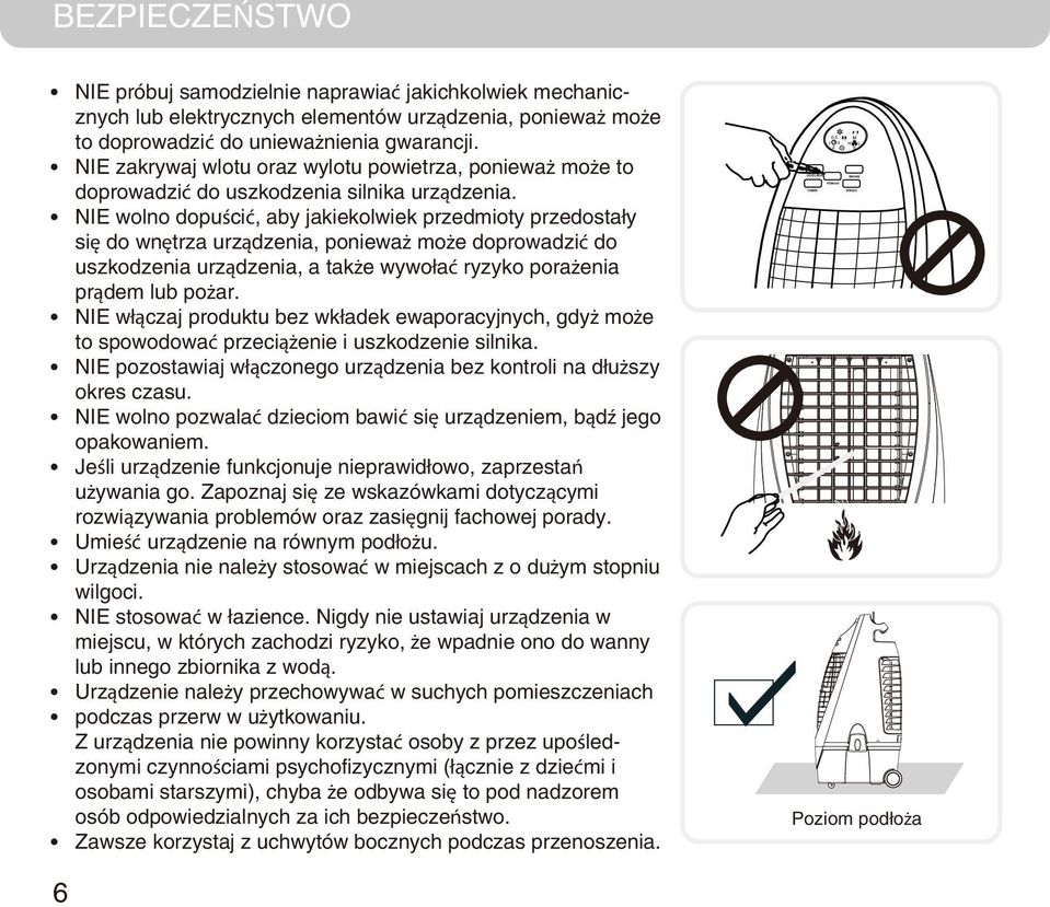 NIE wolno dopuścić, aby jakiekolwiek przedmioty przedostały się do wnętrza urządzenia, ponieważ może doprowadzić do uszkodzenia urządzenia, a także wywołać ryzyko porażenia prądem lub pożar.