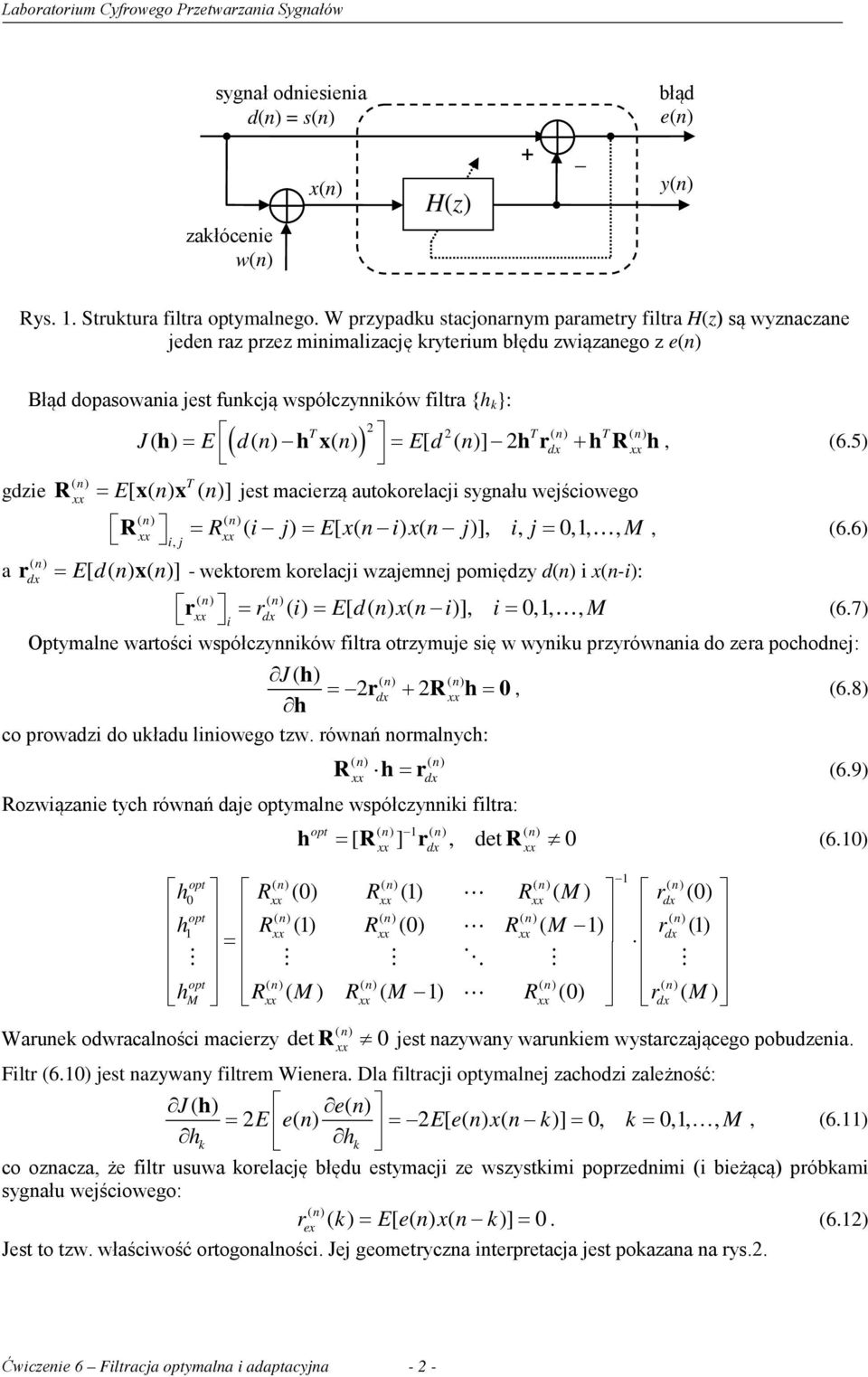 ( n) ( n) dx J( h ) = E dn ( ) ( n) = Ed [ ( n)] 2 + hx hr hr h, (6.5) E[ ( n) ( n)] ( n) R = x x jest macierzą autokorelacji sygnału wejściowego R = R ( i j) = Exn [ ( ixn ) ( j)], i, j= 0,1,, M, (6.