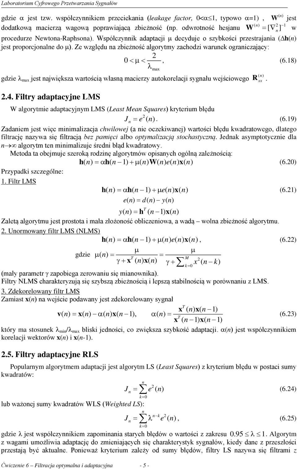 Ze względu na zbieżność algorytmy zachodzi warunek ograniczający: 2 0 <µ<, (6.18) λ gdzie λ max jest największa wartością własną macierzy autokorelacji sygnału wejściowego 2.4.